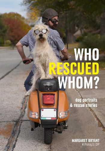 Cover image for Who Rescued Whom: Dog Portraits & Rescue Stories