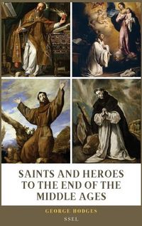 Cover image for Saints and Heroes to the End of the Middle Ages (Illustrated)