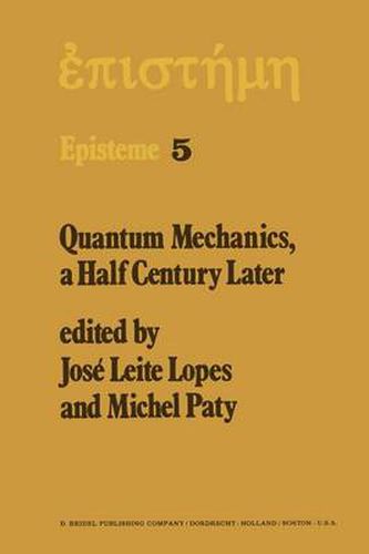 Cover image for Quantum Mechanics, A Half Century Later: Papers of a Colloquium on Fifty Years of Quantum Mechanics, Held at the University Louis Pasteur, Strasbourg, May 2-4, 1974