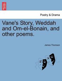 Cover image for Vane's Story, Weddah and Om-El-Bonain, and Other Poems.