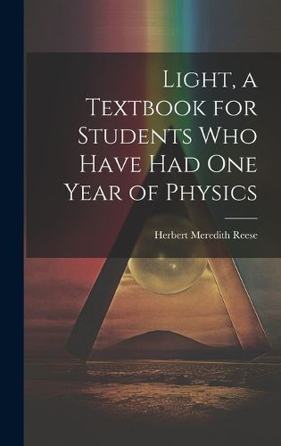 Cover image for Light, a Textbook for Students who Have had one Year of Physics