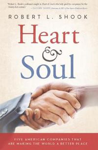 Cover image for Heart & Soul: Five American Companies That Are Making the World A Better Place