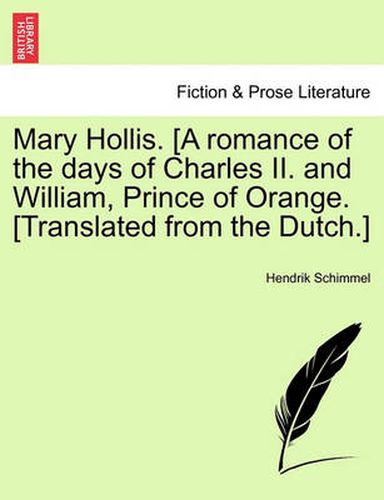 Cover image for Mary Hollis. [A Romance of the Days of Charles II. and William, Prince of Orange. [Translated from the Dutch.]