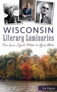 Cover image for Wisconsin Literary Luminaries: From Laura Ingalls Wilder to Ayad Akhtar