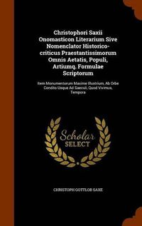 Cover image for Christophori Saxii Onomasticon Literarium Sive Nomenclator Historico-Criticus Praestantissimorum Omnis Aetatis, Populi, Artiumq. Formulae Scriptorum: Item Monumentorum Maxime Illustrium, AB Orbe Condito Usque Ad Saeculi, Quod Vivimus, Tempora