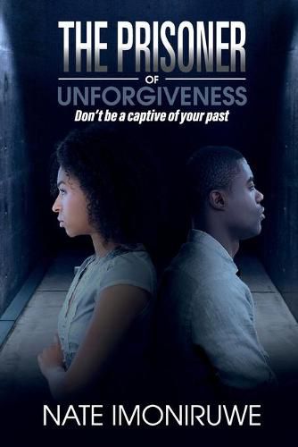 Cover image for The Prisoner of Unforgiveness: Don't be a Captive to your past