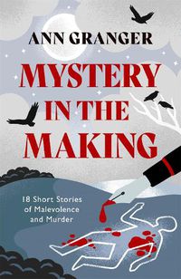 Cover image for Mystery in the Making: Eighteen short stories of murder, mystery and mayhem