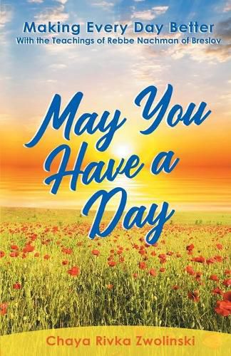 Cover image for May You Have A Day: Making Every Day Better With the Teachings of Rebbe Nachman of Breslov