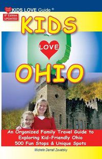 Cover image for KIDS LOVE OHIO, 8th Edition: An Organized Family Travel Guide to Kid-Friendly Ohio. 500 Fun Stops & Unique Spots