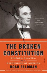 Cover image for The Broken Constitution: Lincoln, Slavery, and the Refounding of America