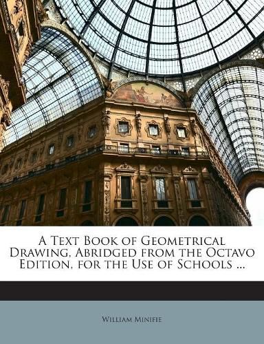 Cover image for A Text Book of Geometrical Drawing, Abridged from the Octavo Edition, for the Use of Schools ...