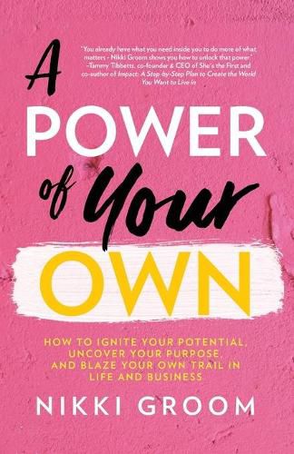 Cover image for A Power of Your Own: How to Ignite Your Potential, Uncover Your Purpose, and Blaze Your Own Trail in Life and Business