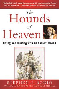 Cover image for The Hounds of Heaven: Living and Hunting with an Ancient Breed