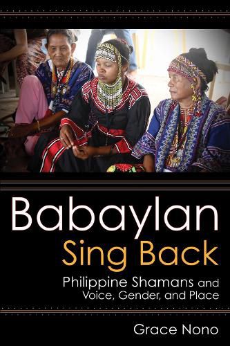 Cover image for Babaylan Sing Back: Philippine Shamans and Voice, Gender, and Place