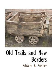 Cover image for Old Trails and New Borders