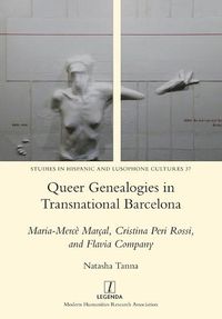 Cover image for Queer Genealogies in Transnational Barcelona: Maria-Merce Marcal, Cristina Peri Rossi, and Flavia Company