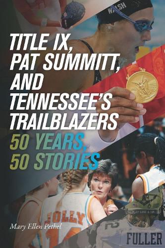 Cover image for Title IX, Pat Summitt, and Tennessee's Trailblazers: 50 Years, 50 Stories
