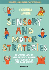 Cover image for Sensory and Motor Strategies (3rd edition): Practical Ways to Help Autistic Children and Young People Learn and Achieve