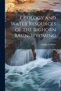 Cover image for Geology and Water Resources of the Bighorn Basin, Wyoming