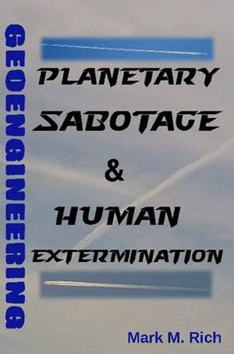 Cover image for Geoengineering: Planetary Sabotage & Human Extermination