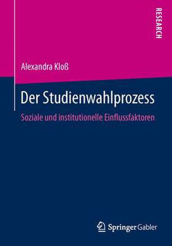 Der Studienwahlprozess: Soziale und institutionelle Einflussfaktoren