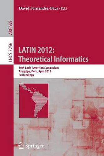 Cover image for LATIN 2012: Theoretical Informatics: 10th Latin American Symposium, Arequipa, Peru, April 16-20, 2012, Proceedings