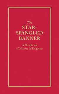 Cover image for The Star-Spangled Banner: A Handbook of History & Etiquette