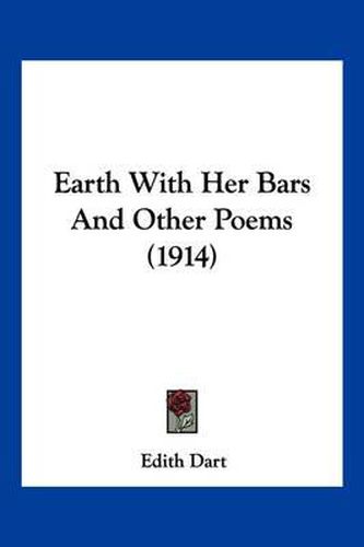 Cover image for Earth with Her Bars and Other Poems (1914)