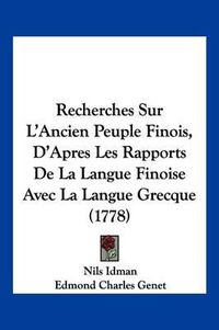 Cover image for Recherches Sur L'Ancien Peuple Finois, D'Apres Les Rapports de La Langue Finoise Avec La Langue Grecque (1778)