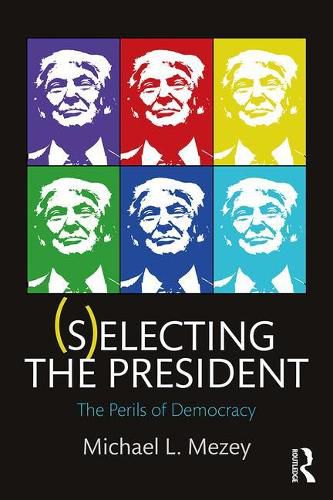 Cover image for (S)electing the President: The Perils of Democracy