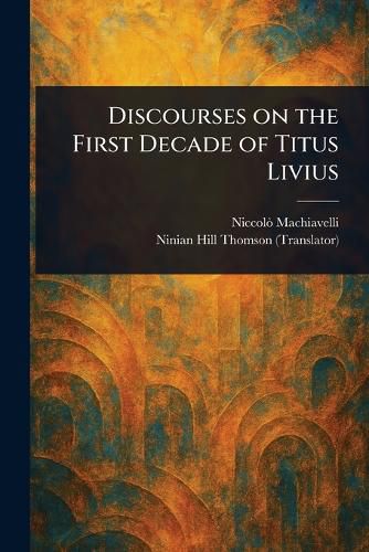 Cover image for Discourses on the First Decade of Titus Livius