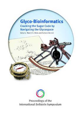 Cover image for Glyco-Bioinformatics: Cracking the Sugar Code by Navigating the Glycospace - Proceedings of International Beilstein Symposium