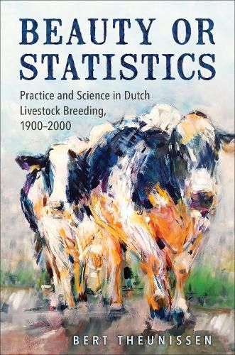 Cover image for Beauty or Statistics: Practice and Science in Dutch Livestock Breeding, 1900-2000