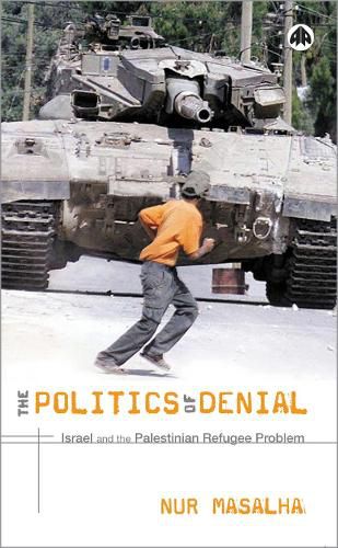 The Politics of Denial: Israel and the Palestinian Refugee Problem