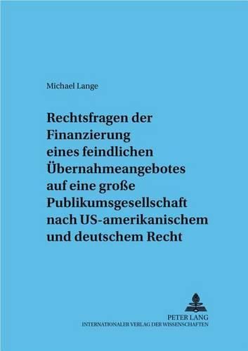 Cover image for Rechtsfragen Der Finanzierung Eines Feindlichen Uebernahmeangebotes: Am Beispiel Der Gro&#946;en Publikumsgesellschaft Nach Us-Amerikanischem Und Deutschem Recht