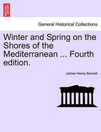 Cover image for Winter and Spring on the Shores of the Mediterranean ... Fourth edition.