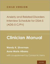 Cover image for Anxiety and Related Disorders Interview Schedule for Dsm-5, Child and Parent Version: Clinician Manual