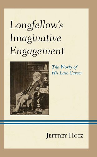 Cover image for Longfellow's Imaginative Engagement: The Works of His Late Career