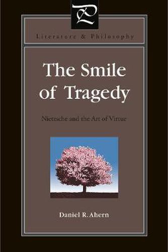 Cover image for The Smile of Tragedy: Nietzsche and the Art of Virtue