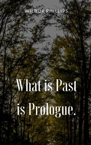 Cover image for What is Past is Prologue.