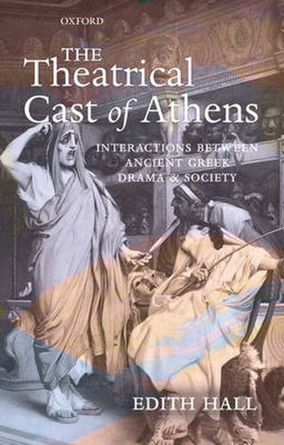 The Theatrical Cast of Athens: Interactions Between Ancient Greek Drama and Society