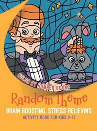 Cover image for Color by Number Books. Random Theme, Brain Boosting, Stress Relieving Activity Book for Kids 9-12