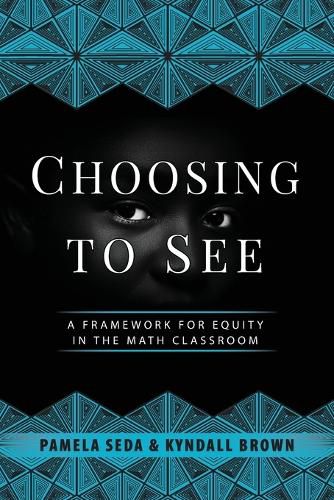 Choosing to See: A Framework for Equity in the Math Classroom