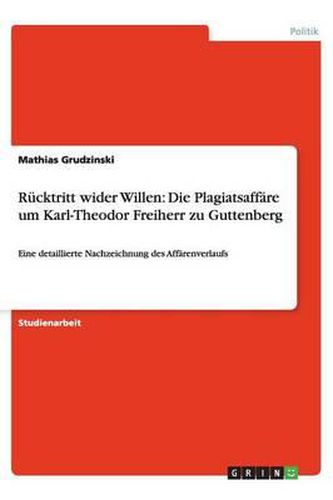 Cover image for Rucktritt wider Willen: Die Plagiatsaffare um Karl-Theodor Freiherr zu Guttenberg