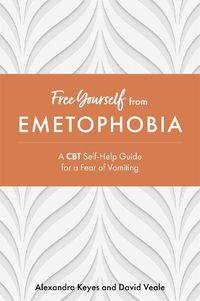 Cover image for Free Yourself from Emetophobia: A CBT Self-Help Guide for a Fear of Vomiting