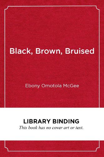 Cover image for Black, Brown, Bruised: How Racialized STEM Education Stifles Innovation