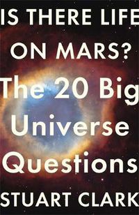 Cover image for Is There Life On Mars?: The 20 Big Universe Questions