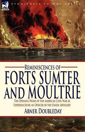 Cover image for Reminiscences of Forts Sumter and Moultrie: the Opening Phase of the American Civil War as Experienced by an Officer of the Union Artillery