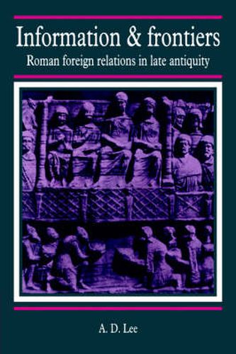 Cover image for Information and Frontiers: Roman Foreign Relations in Late Antiquity