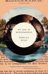 Cover image for My Life in Middlemarch: A Memoir